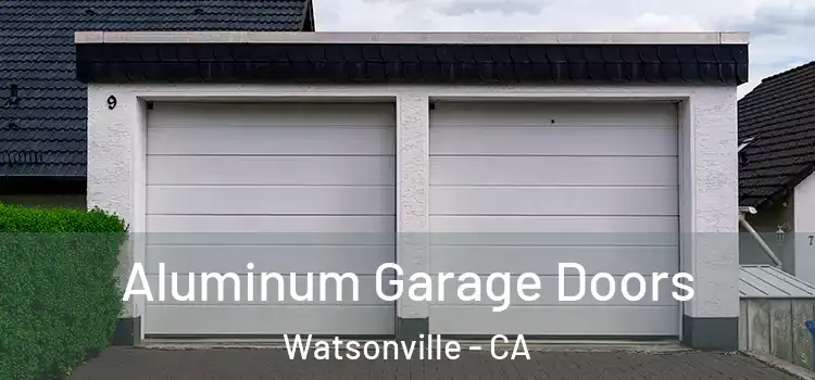  Aluminum Garage Doors Watsonville - CA