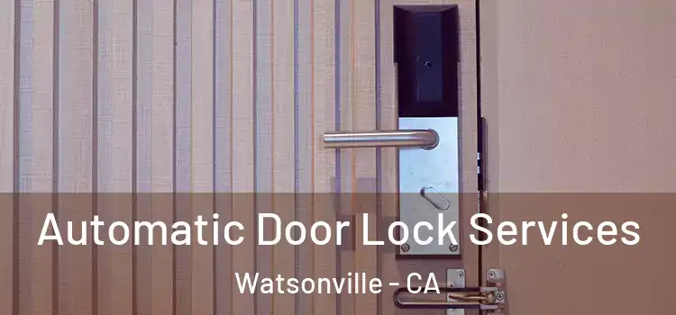  Automatic Door Lock Services Watsonville - CA