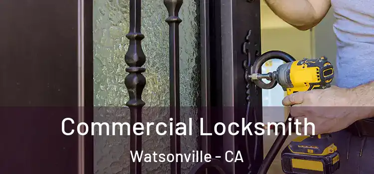 Commercial Locksmith Watsonville - CA