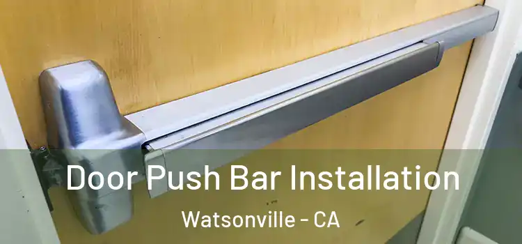 Door Push Bar Installation Watsonville - CA