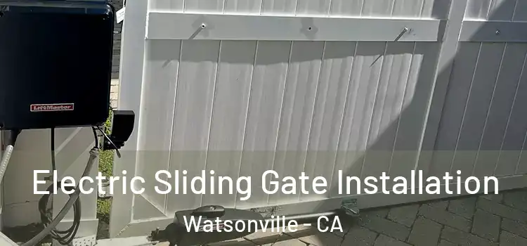 Electric Sliding Gate Installation Watsonville - CA
