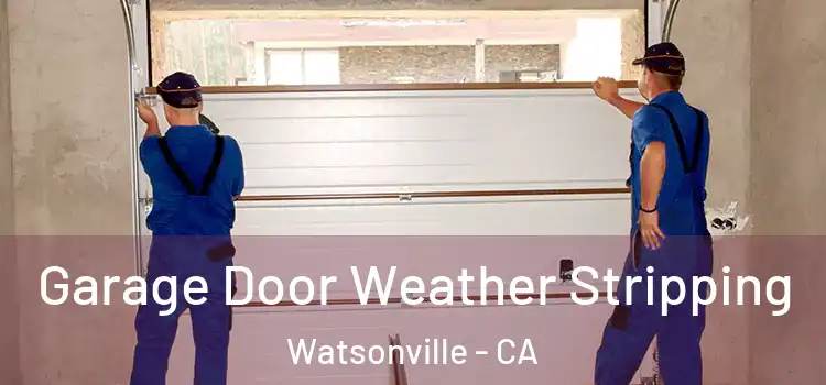  Garage Door Weather Stripping Watsonville - CA