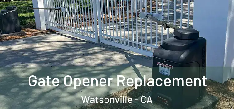 Gate Opener Replacement Watsonville - CA