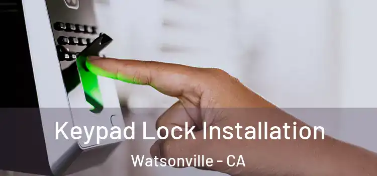 Keypad Lock Installation Watsonville - CA