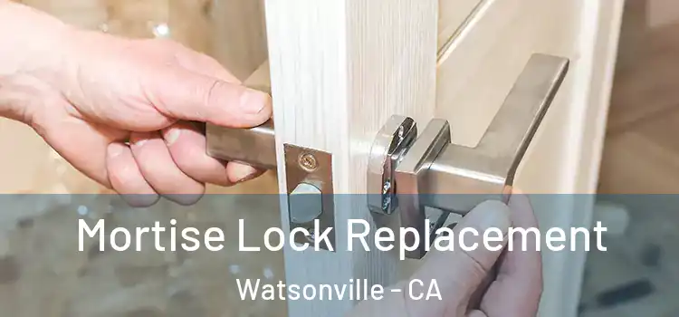 Mortise Lock Replacement Watsonville - CA