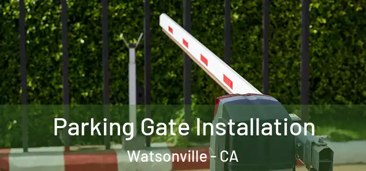Parking Gate Installation Watsonville - CA