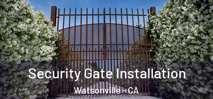  Security Gate Installation Watsonville - CA