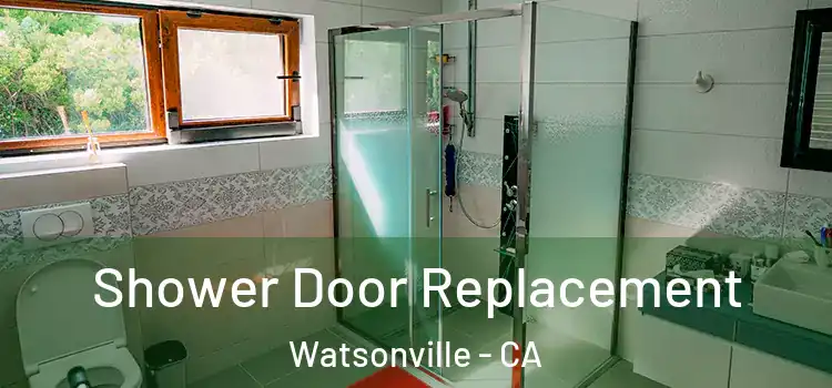 Shower Door Replacement Watsonville - CA