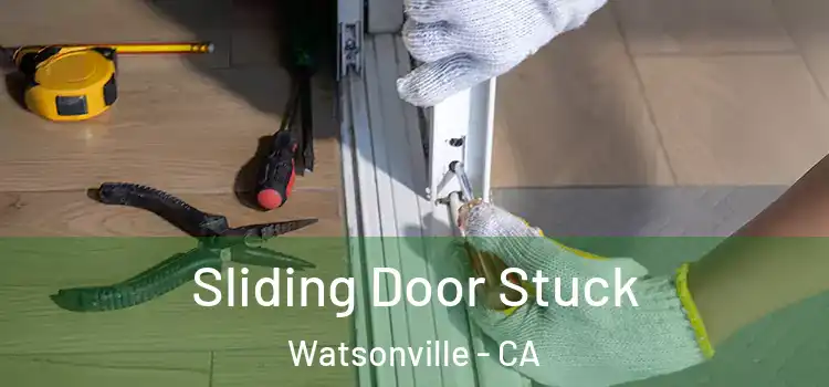 Sliding Door Stuck Watsonville - CA