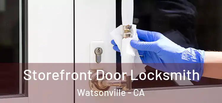 Storefront Door Locksmith Watsonville - CA
